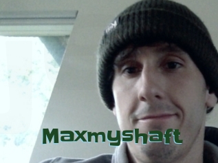 Maxmyshaft